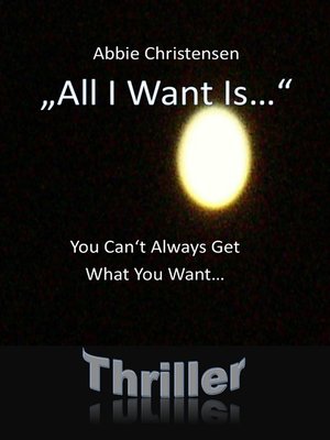 cover image of "All I Want Is..." --You Can't Always Get What You Want